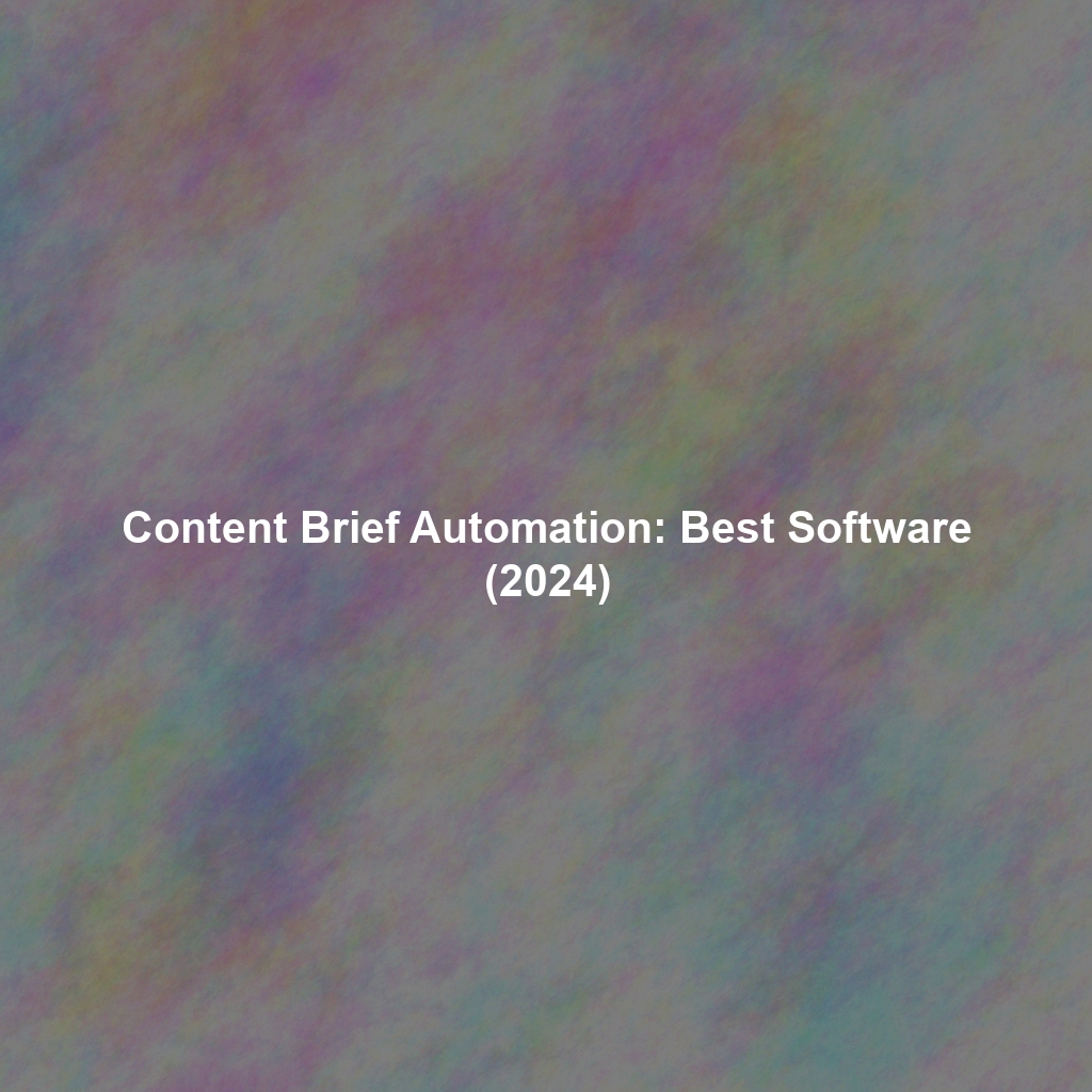 Content Brief Automation: Best Software (2024)
