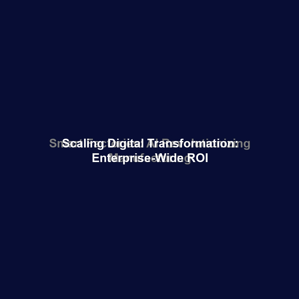 Scaling Digital Transformation: Enterprise-Wide ROI