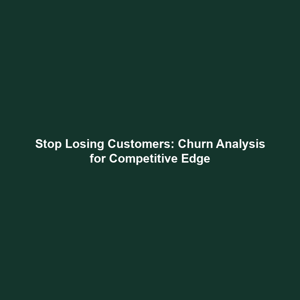 Stop Losing Customers: Churn Analysis for Competitive Edge