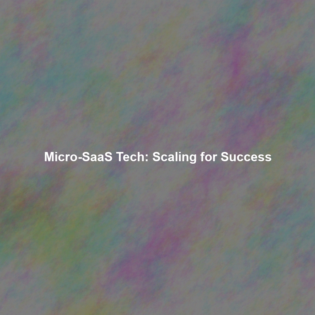 Micro-SaaS Tech: Scaling for Success