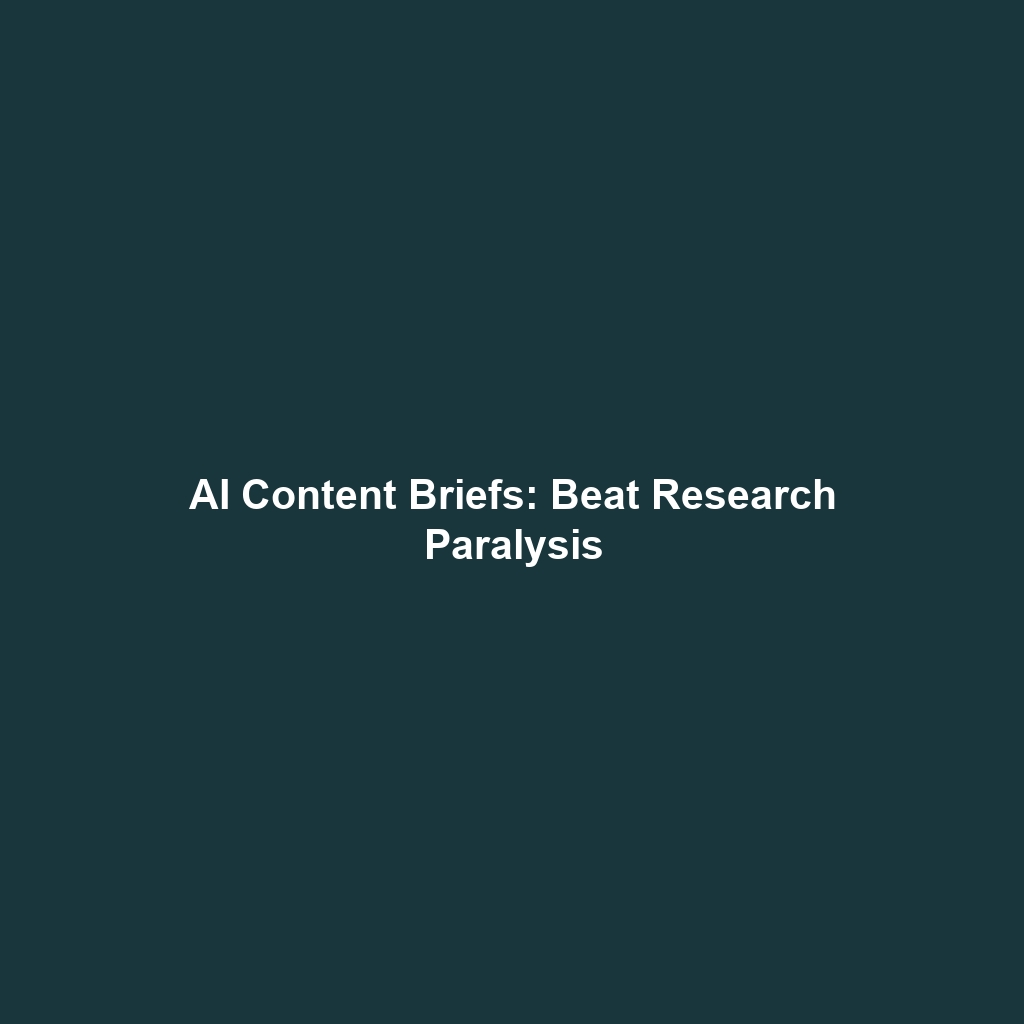 AI Content Briefs: Beat Research Paralysis