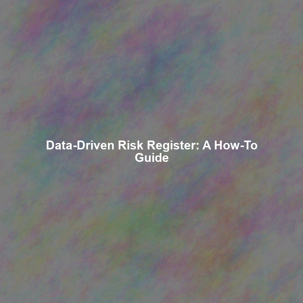 Data-Driven Risk Register: A How-To Guide