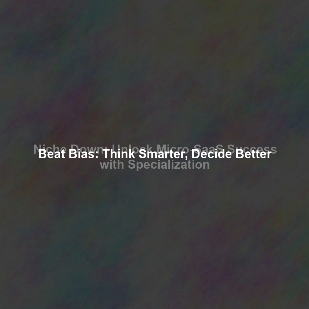 Beat Bias: Think Smarter, Decide Better
