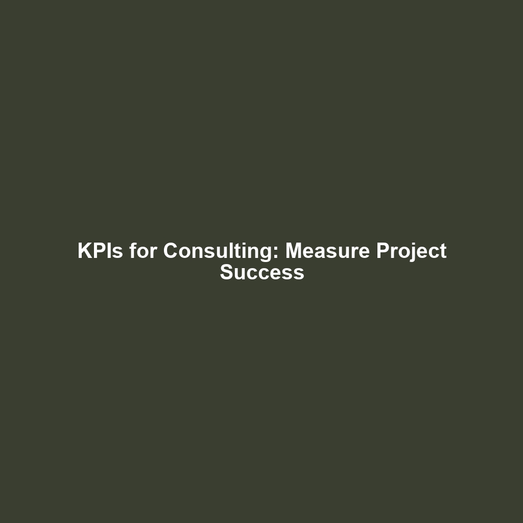 KPIs for Consulting: Measure Project Success