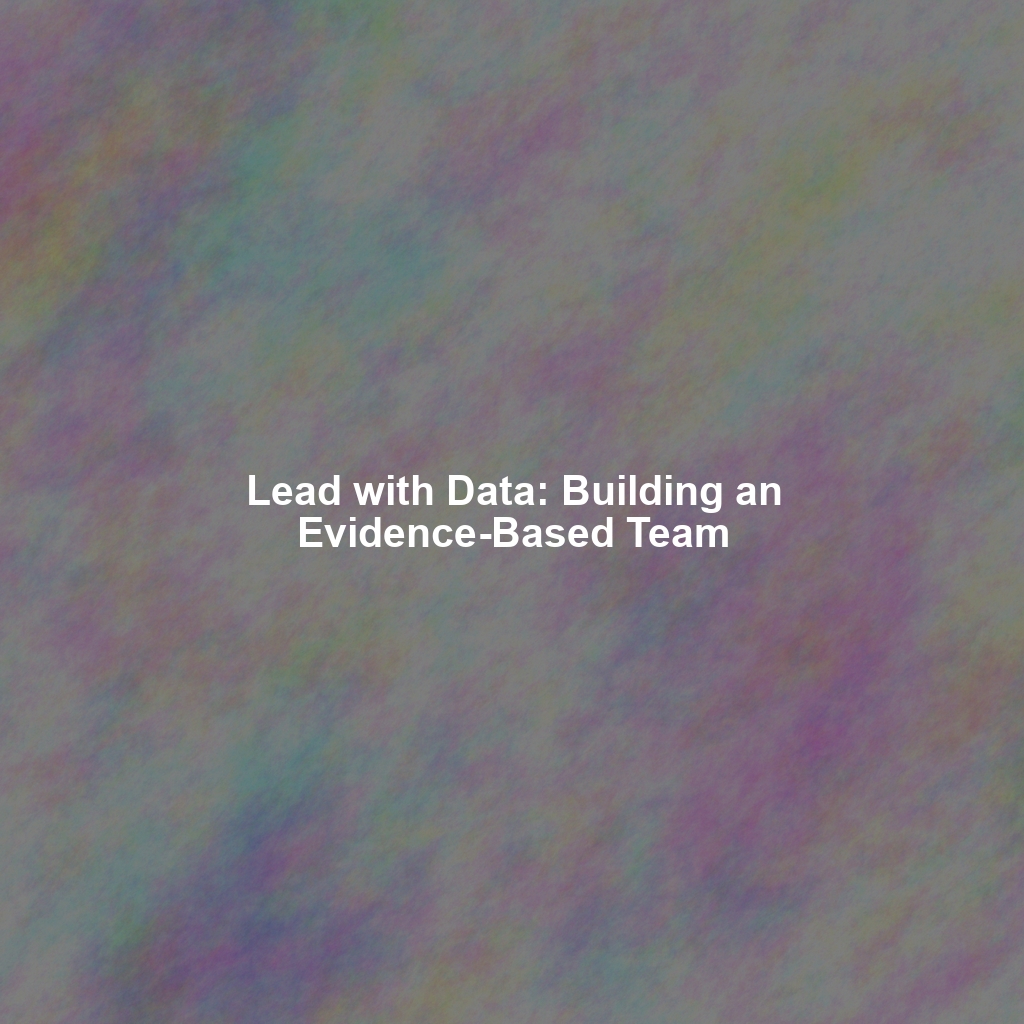 Lead with Data: Building an Evidence-Based Team