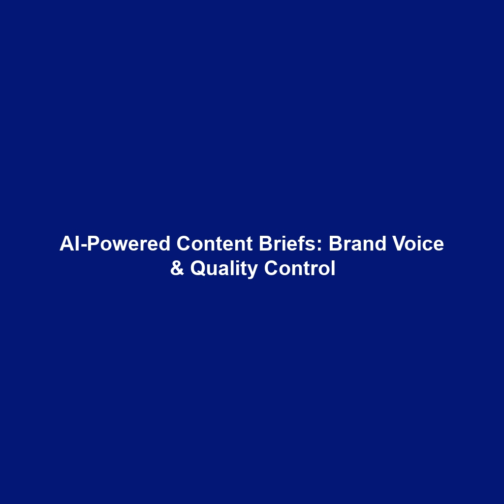 AI-Powered Content Briefs: Brand Voice & Quality Control