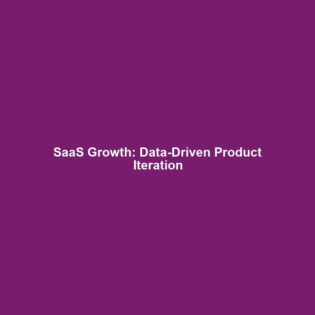 SaaS Growth: Data-Driven Product Iteration