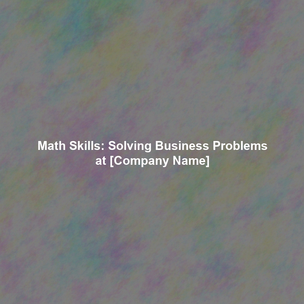 Math Skills: Solving Business Problems at [Company Name]