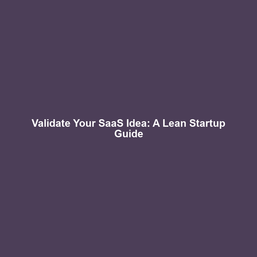 Validate Your SaaS Idea: A Lean Startup Guide