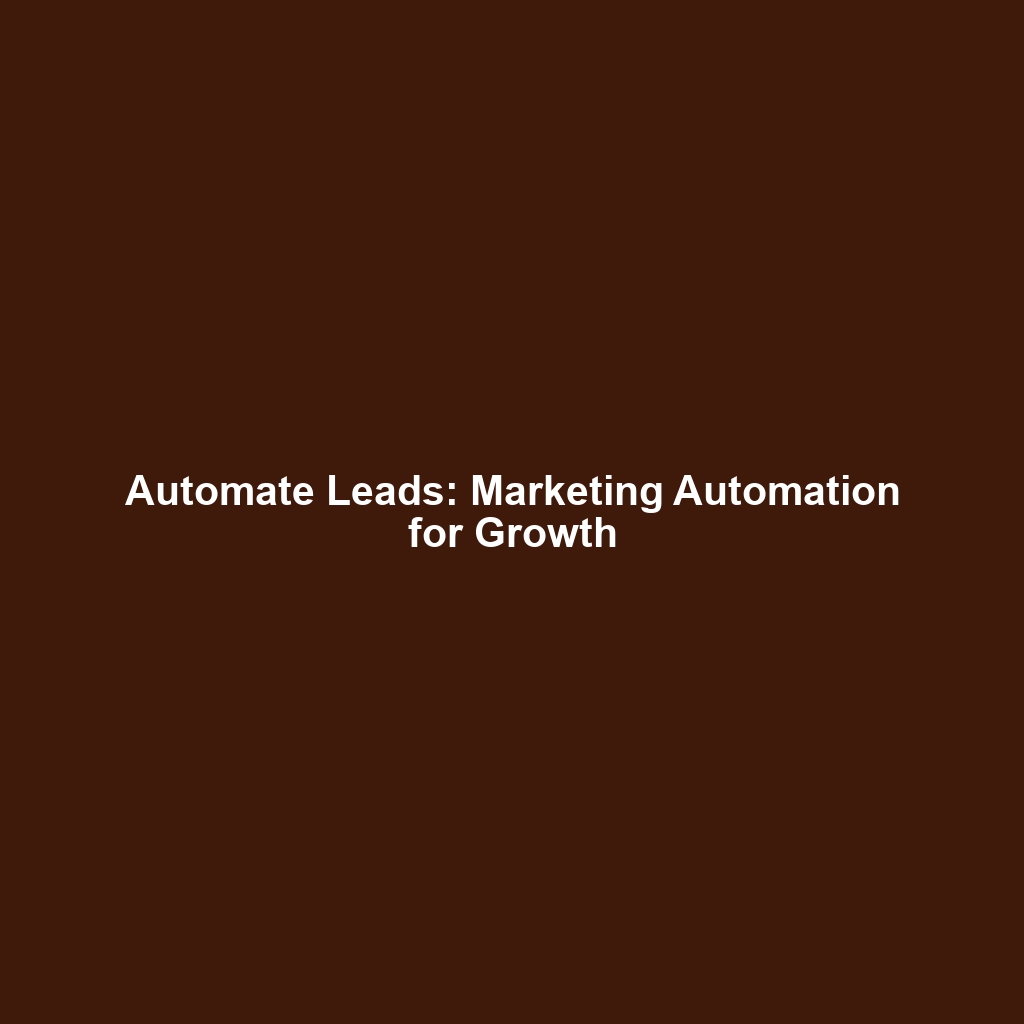 Automate Leads: Marketing Automation for Growth
